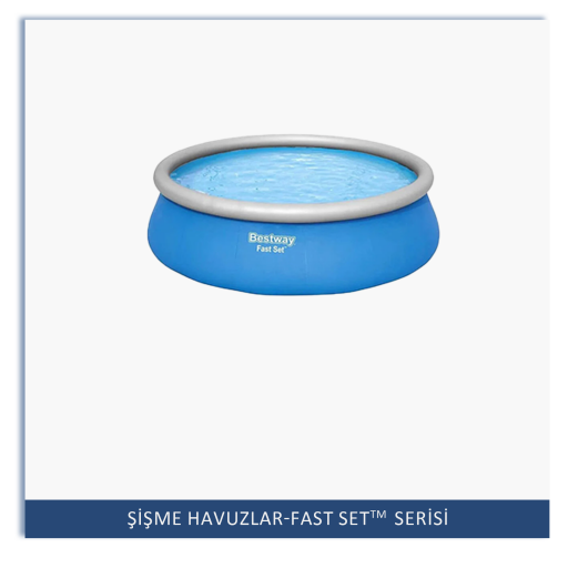 Bestway Doldur ve Yükselt Tip Şişme Havuz Setleri -Fast Set